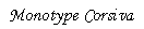 Monotype Corsiva Font